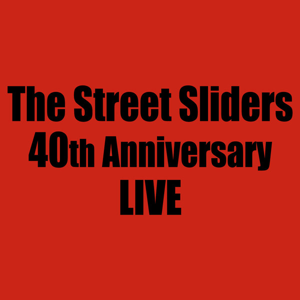 The Street Sliders 40th Anniversary LIVE