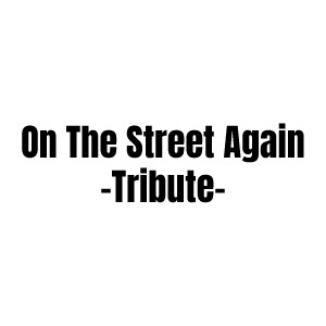 On The Street Again -Tribute-